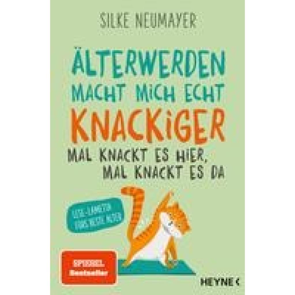 Neumayer, Silke: Älter werden macht mich echt knackiger - mal knackt es hier, mal knackt es da