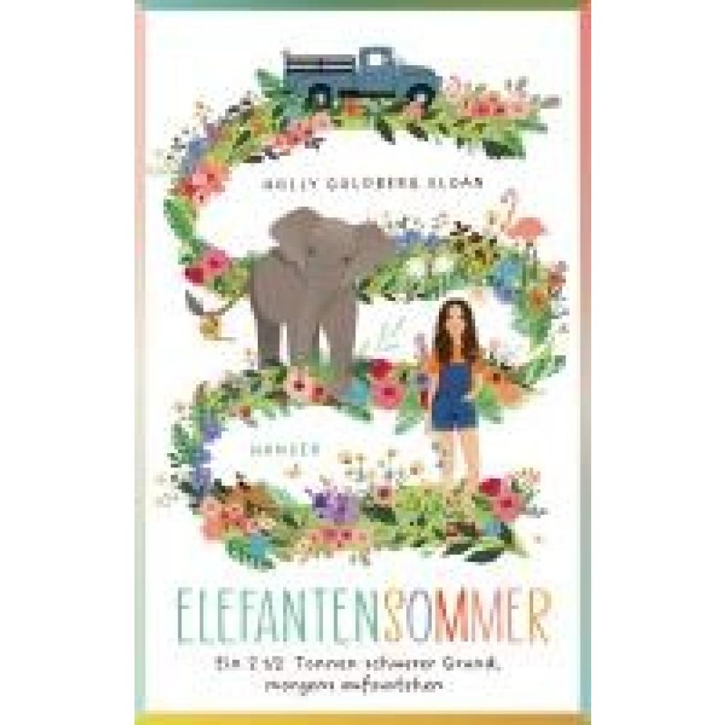9783446275966 - Holly Goldberg Sloan - GEBRAUCHT Elefantensommer Ein 2 ½ Tonnen schwerer Grund morgens aufzustehen - Preis vom 15112023 060513 h