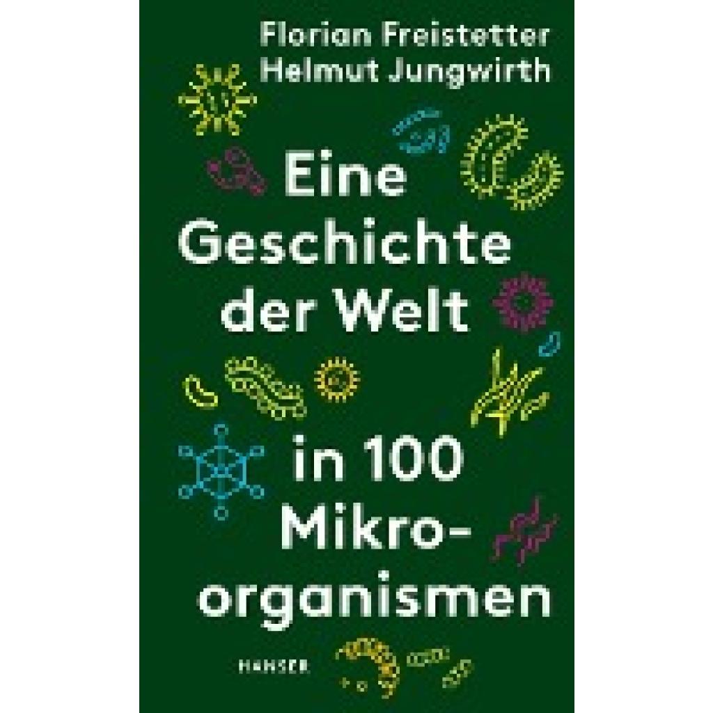 Eine Geschichte der Welt in 100 Mikroorganismen (Freistetter, Florian~Jungwirth, Helmut)