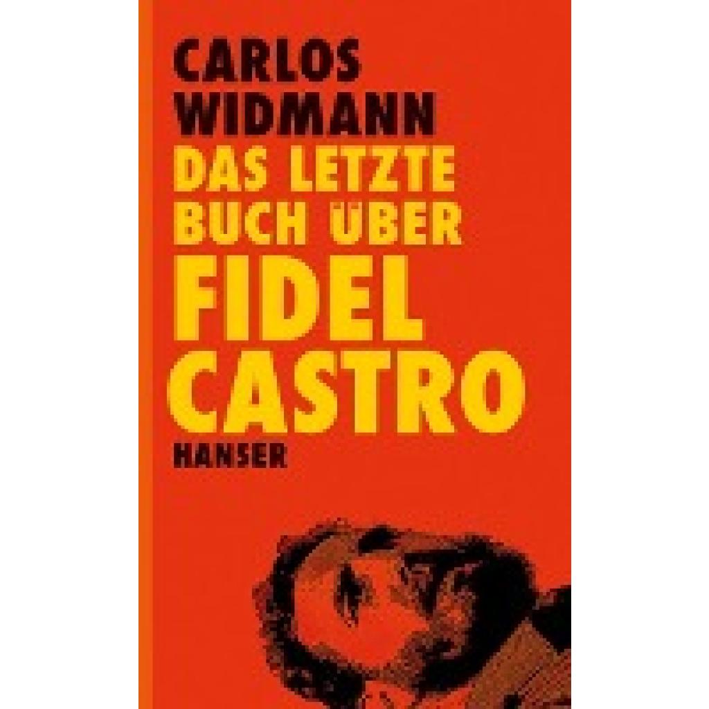 9783446240049 - Das letzte Buch über Fidel Castro - Carlos Widmann Gebunden 9783446240049 - Das letzte Buch über Fidel Castro - Carlos Widmann Gebunden
