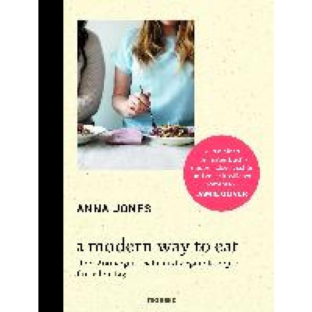 Jones, Anna: A Modern Way to Eat