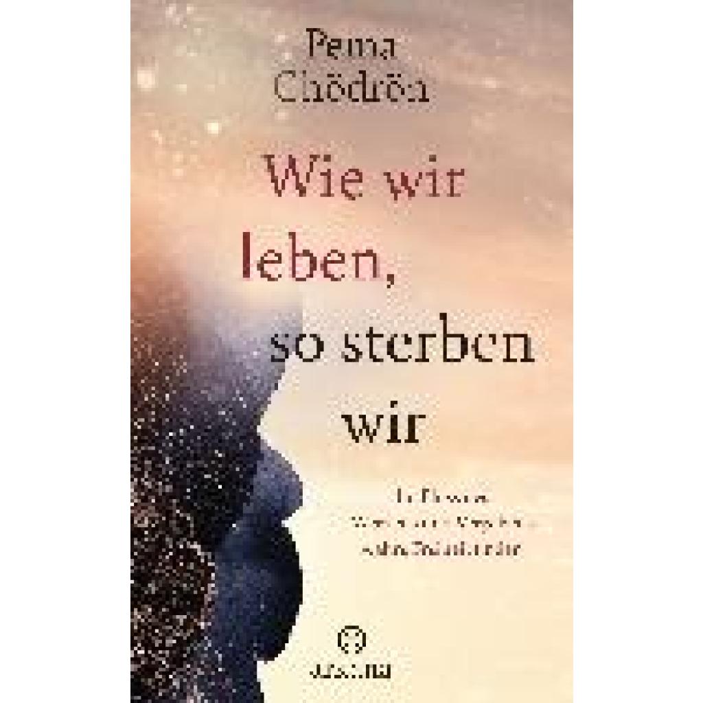 Chödrön, Pema: Wie wir leben, so sterben wir