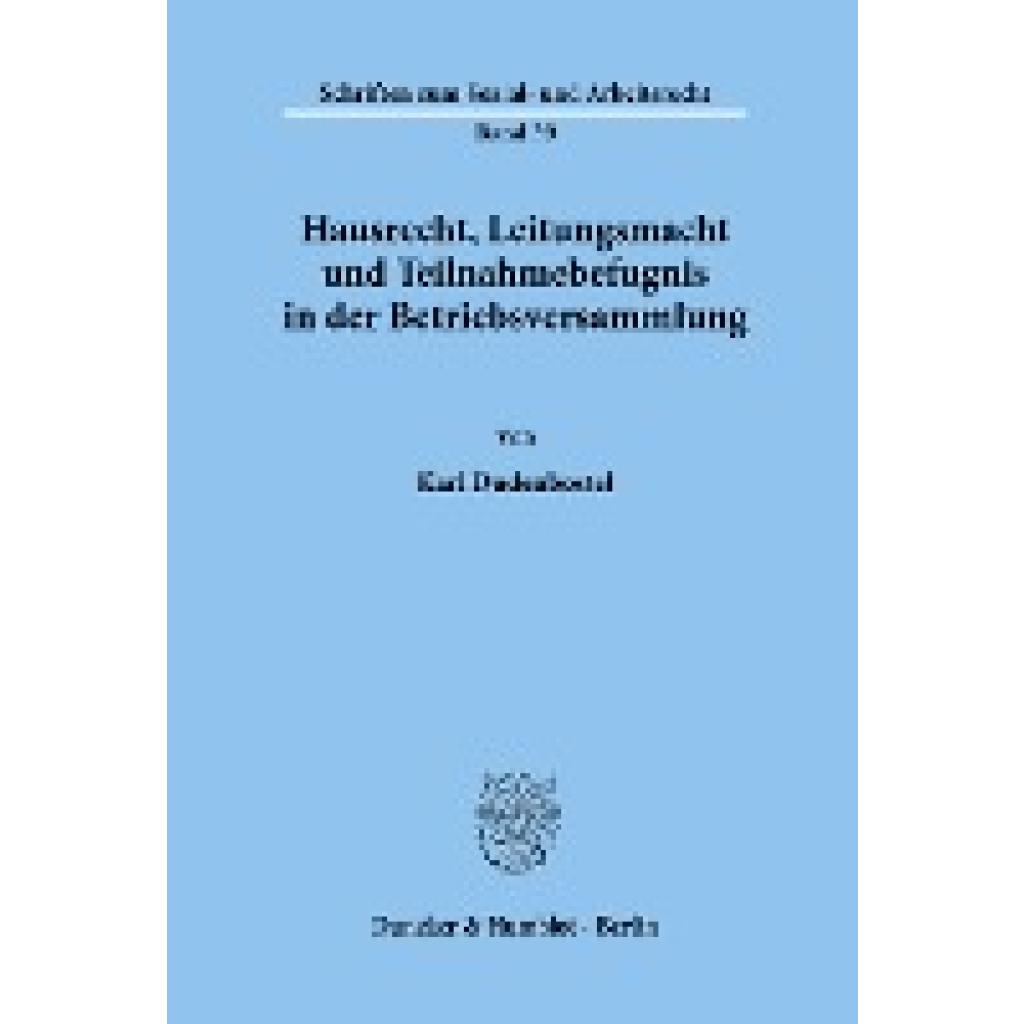 Dudenbostel, Karl: Hausrecht, Leitungsmacht und Teilnahmebefugnis in der Betriebsversammlung.