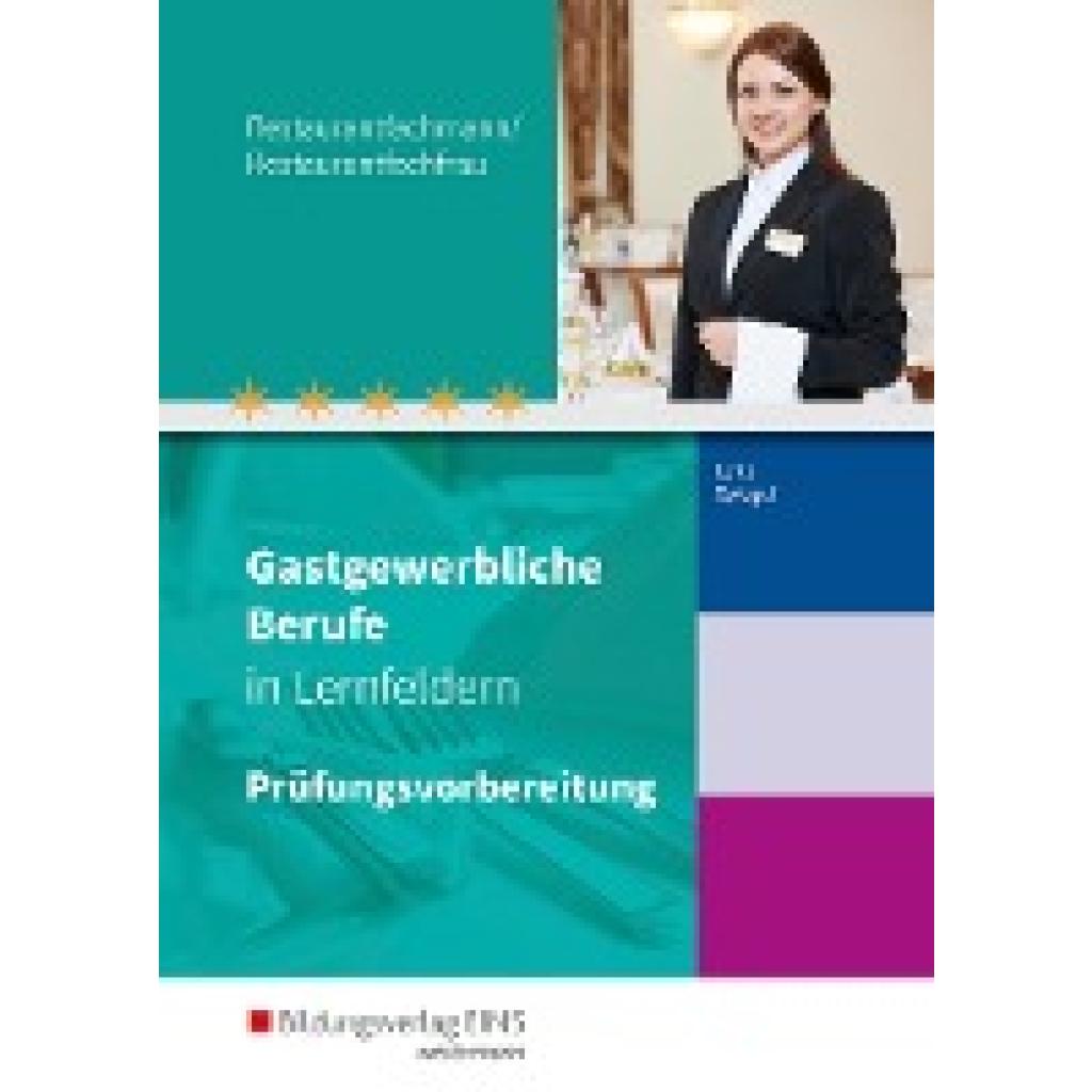 Spiegel, Claudia: Gastgewerbliche Berufe in Lernfeldern. Restaurantfachmann/Restaurantfachfrau: Prüfungsvorbereitung