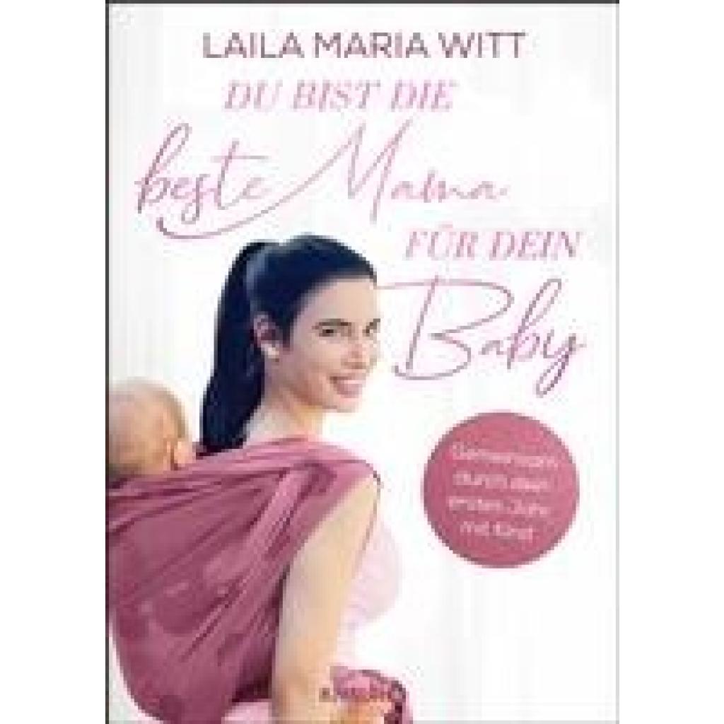 Witt, Laila Maria: Du bist die beste Mama für dein Baby