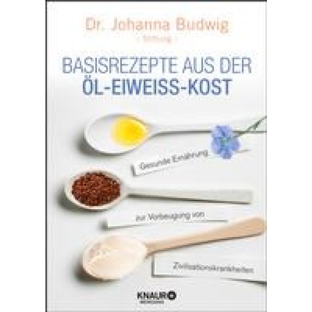 Budwig, Johanna: Basisrezepte aus der Öl-Eiweiß-Kost