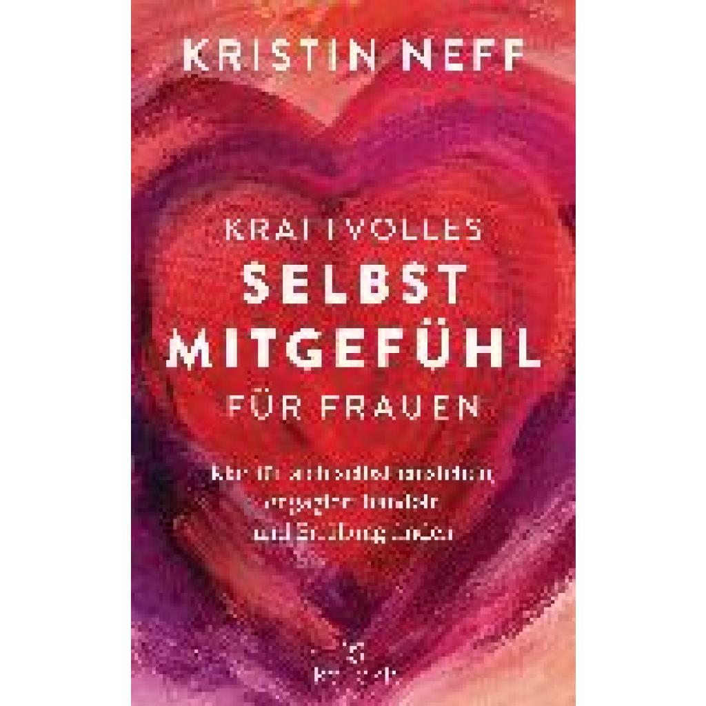 Neff, Kristin: Kraftvolles Selbstmitgefühl für Frauen