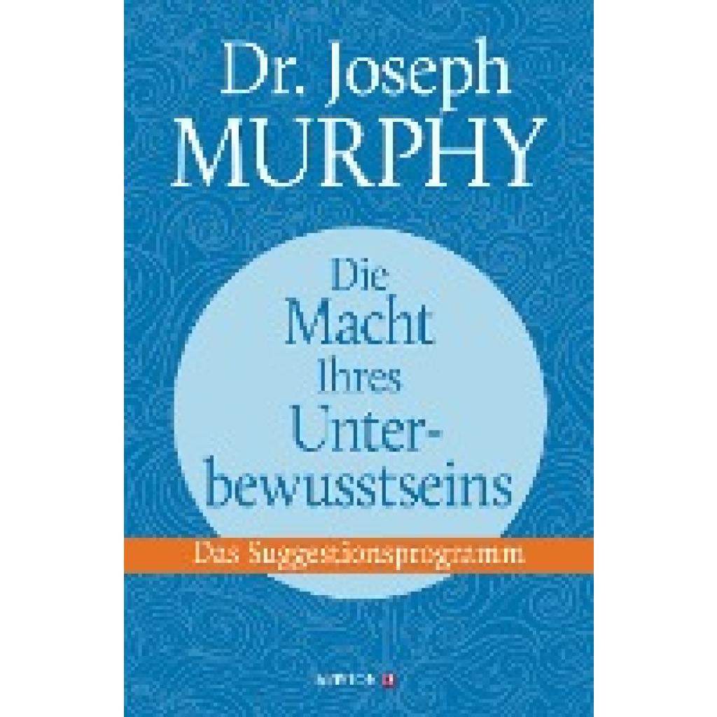 Murphy, Joseph: Die Macht Ihres Unterbewusstseins