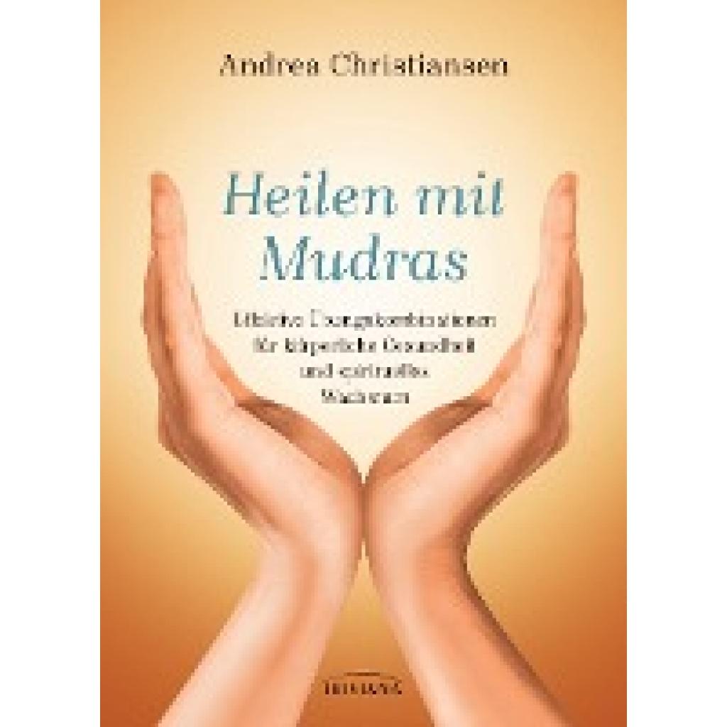 Christiansen, Andrea: Heilen mit Mudras