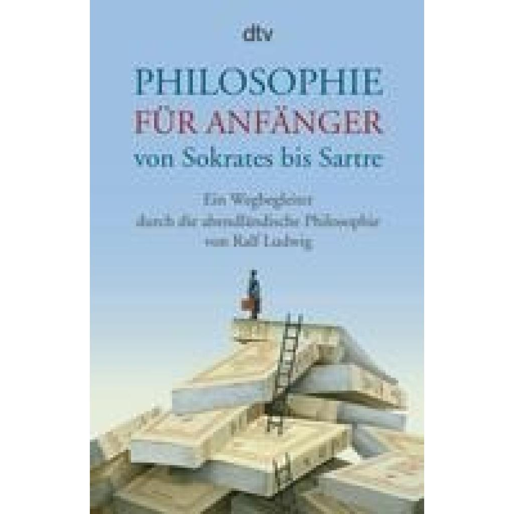 Ludwig, Ralf: Philosophie für Anfänger von Sokrates bis Sartre