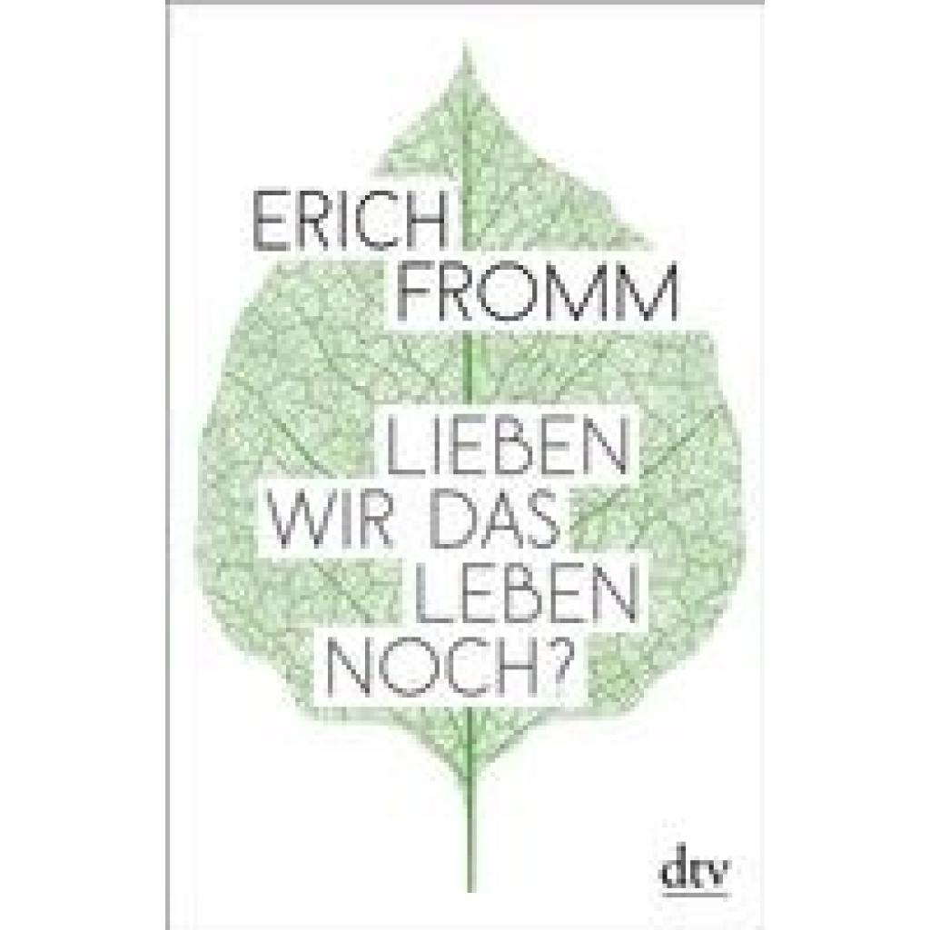 Fromm, Erich: Lieben wir das Leben noch?