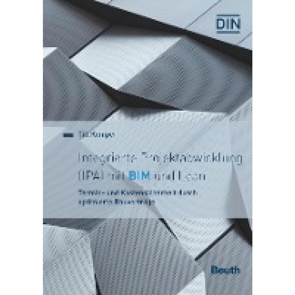 9783410306498 - Beuth Innovation Integrierte Projektabwicklung (IPA) mit BIM und Lean - Claudia Bingel Nils Ehrenfeld Martin Ferger André Friedel Jürgen Melzner Ralf Molter Ernst Wilhelm Bülent Yildiz Till Kemper Kartoniert (TB) 9783410306498 - Beuth Innovation Integrierte Projektabwicklung (IPA) mit BIM und Lean - Claudia Bingel Nils Ehrenfeld Martin Ferger André Friedel Jürgen Melzner Ralf Molter Ernst Wilhelm Bülent Yildiz Till Kemper Kartoniert (TB)