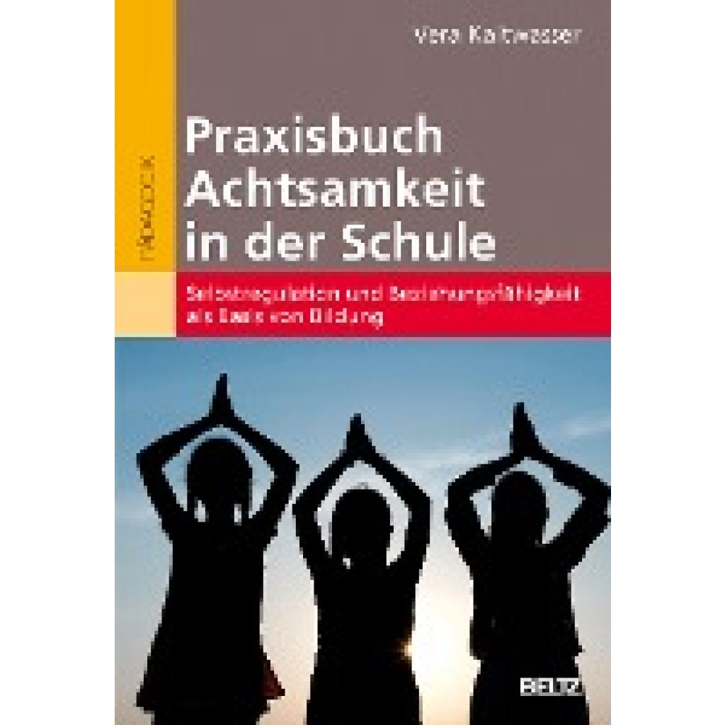 9783407629777 - Praxisbuch Achtsamkeit in der Schule - Vera Kaltwasser Kartoniert (TB) 9783407629777 - Praxisbuch Achtsamkeit in der Schule - Vera Kaltwasser Kartoniert (TB)
