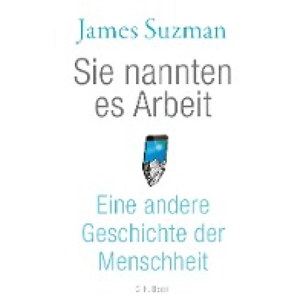 9783406765483 - Sie nannten es Arbeit - James Suzman Gebunden