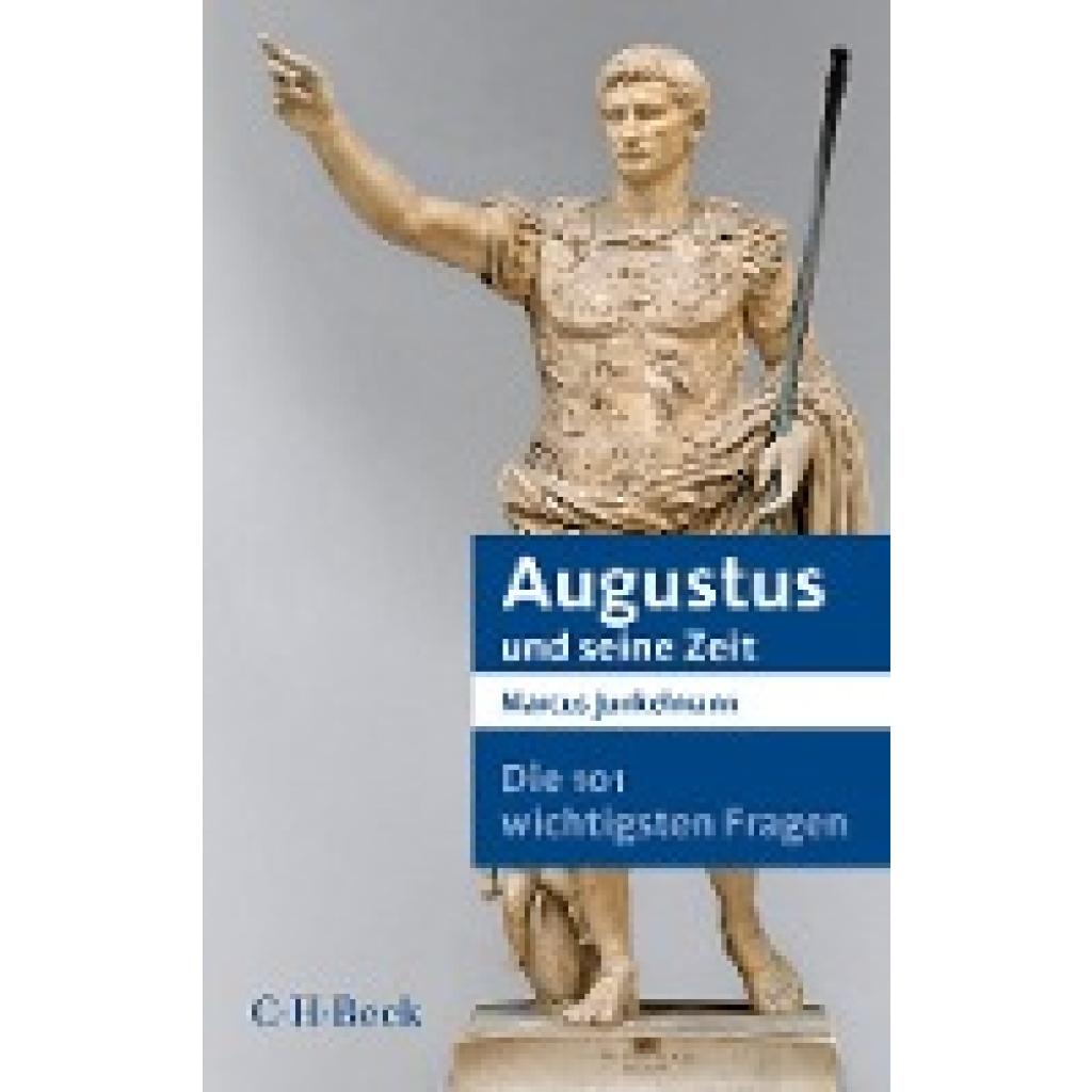 Junkelmann, Marcus: Die 101 wichtigsten Fragen - Augustus und seine Zeit