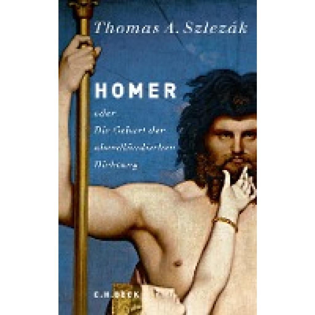 9783406637292 - Homer oder Die Geburt der abendländischen Dichtung - Thomas A Szlezák Gebunden 9783406637292 - Homer oder Die Geburt der abendländischen Dichtung - Thomas A Szlezák Gebunden