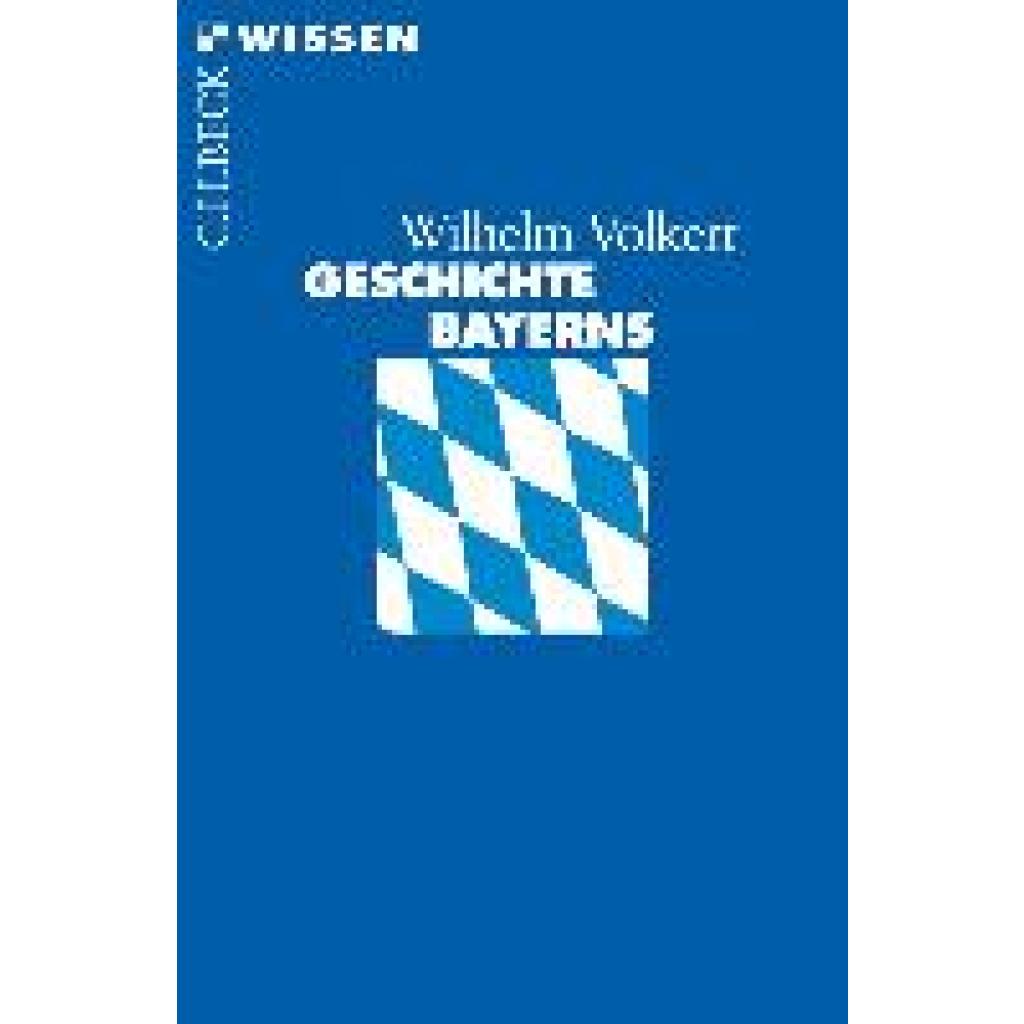 Volkert, Wilhelm: Geschichte Bayerns