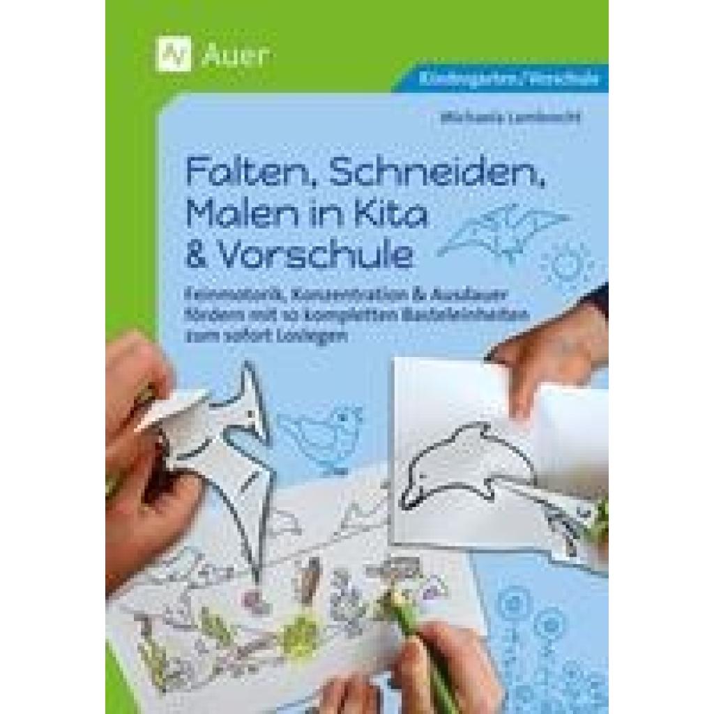 Lambrecht, Michaela: Falten, Schneiden, Malen in Kita & Vorschule