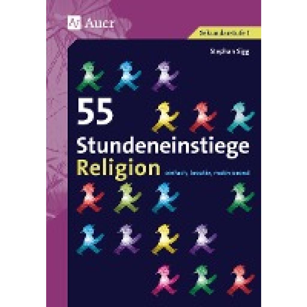9783403068013 - 55 Stundeneinstiege Religion Sekundarstufe I - Stephan Sigg Geheftet 9783403068013 - 55 Stundeneinstiege Religion Sekundarstufe I - Stephan Sigg Geheftet