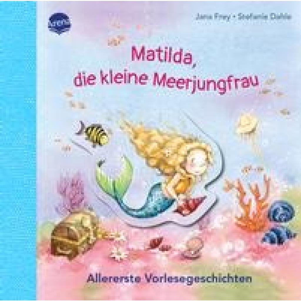 Frey, Jana: Matilda, die kleine Meerjungfrau. Allererste Vorlesegeschichten