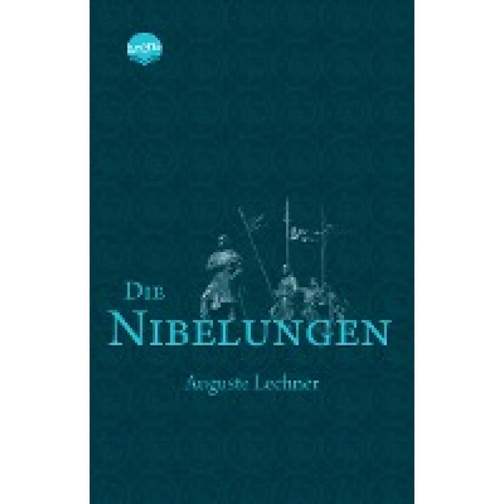Lechner, Auguste: Die Nibelungen