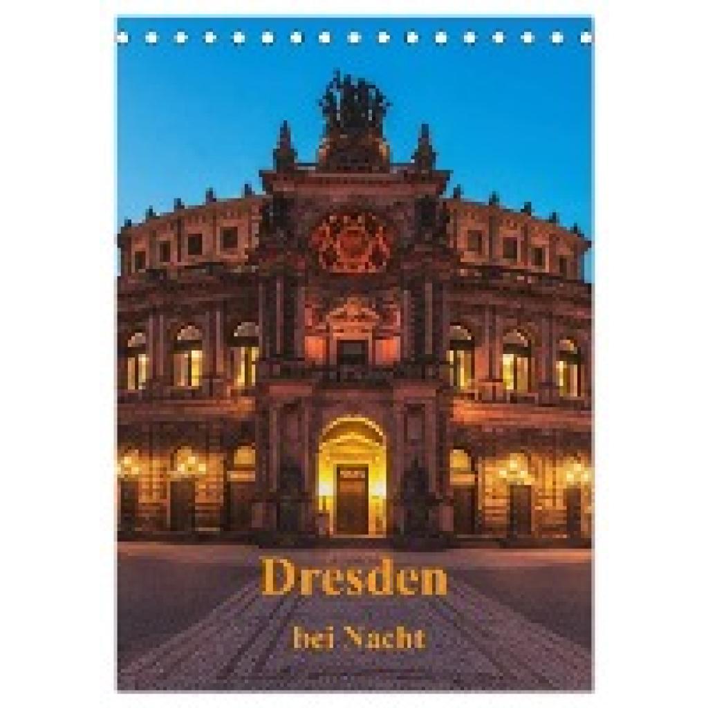 Kirsch, Gunter: Dresden bei Nacht (Tischkalender 2024 DIN A5 hoch), CALVENDO Monatskalender