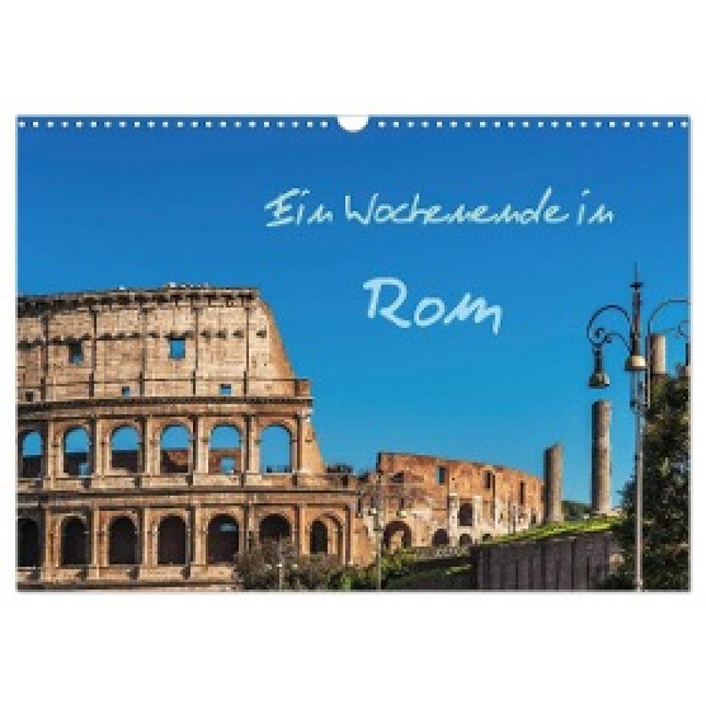 Kirsch, Gunter: Ein Wochenende in Rom (Wandkalender 2024 DIN A3 quer), CALVENDO Monatskalender
