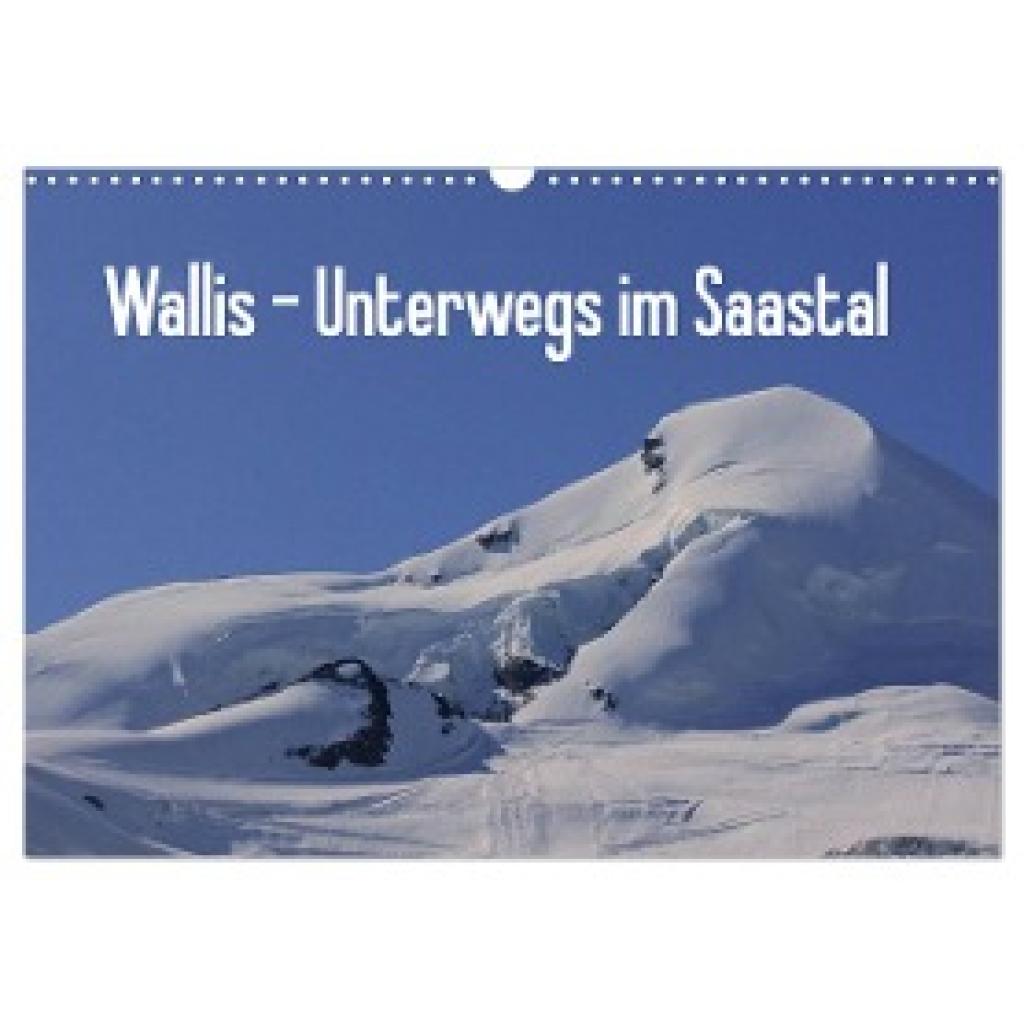 Michel, Susan: Wallis - Unterwegs im Saastal (Wandkalender 2024 DIN A3 quer), CALVENDO Monatskalender