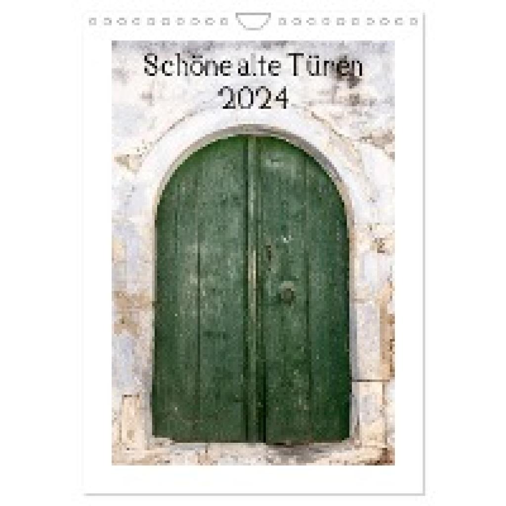 Streiparth, Katrin: Schöne alte Türen (Wandkalender 2024 DIN A4 hoch), CALVENDO Monatskalender