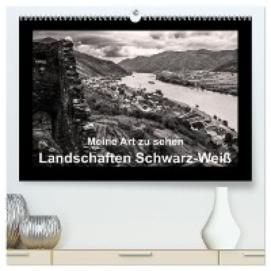 Kleinöder, Wilhelm: Meine Art zu sehen - Landschaften Schwarz-Weiß (hochwertiger Premium Wandkalender 2024 DIN A2 quer),