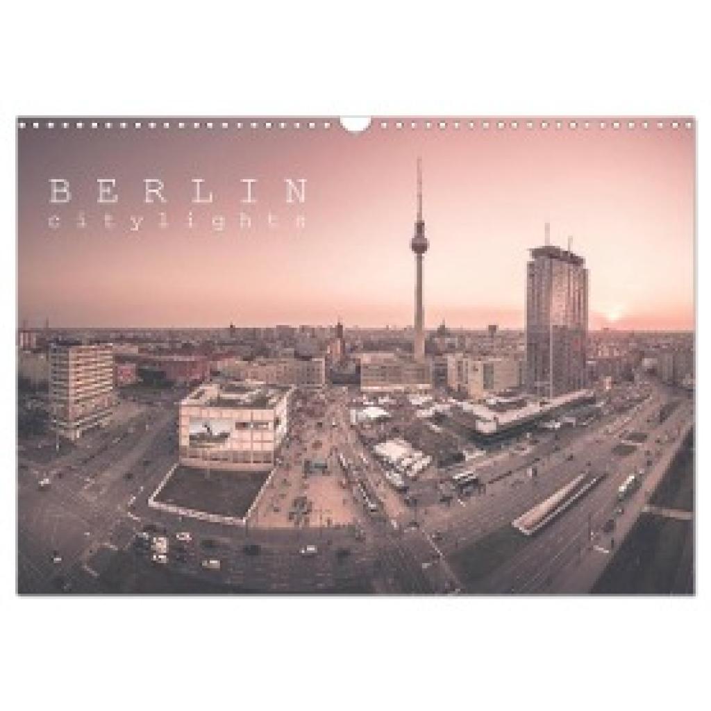 Behnert Berlin Umme Ecke, Ronny: Berlin Citylights (Wandkalender 2024 DIN A3 quer), CALVENDO Monatskalender