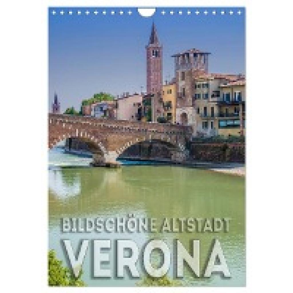 Viola, Melanie: VERONA Bildschöne Altstadt (Wandkalender 2024 DIN A4 hoch), CALVENDO Monatskalender