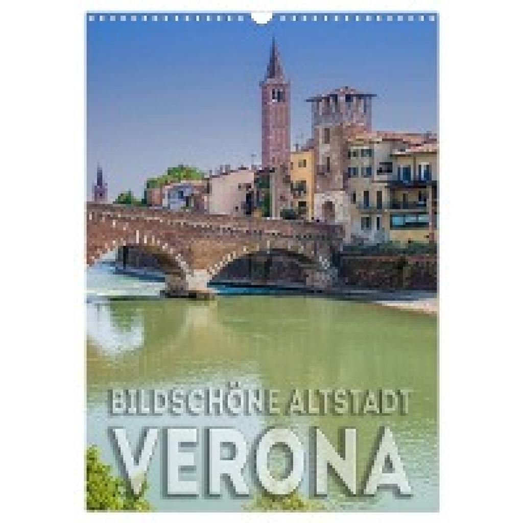 Viola, Melanie: VERONA Bildschöne Altstadt (Wandkalender 2024 DIN A3 hoch), CALVENDO Monatskalender
