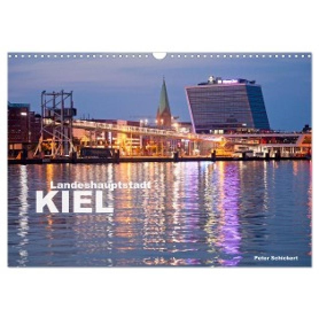 Schickert, Peter: Landeshauptstadt Kiel (Wandkalender 2024 DIN A3 quer), CALVENDO Monatskalender
