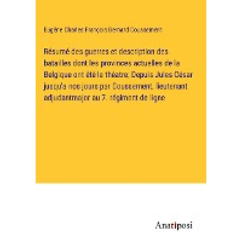 Coussement, Eugéne Charles François Bernard: Résumé des guerres et description des batailles dont les provinces actuelle