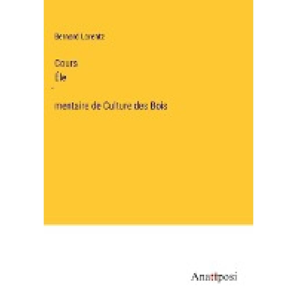 Lorentz, Bernard: Cours Élémentaire de Culture des Bois