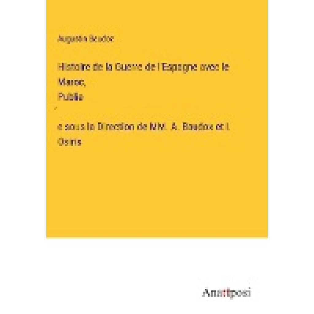 Baudoz, Augustin: Histoire de la Guerre de l'Espagne avec le Maroc, Publiée sous la Direction de MM. A. Baudox et I. Osi