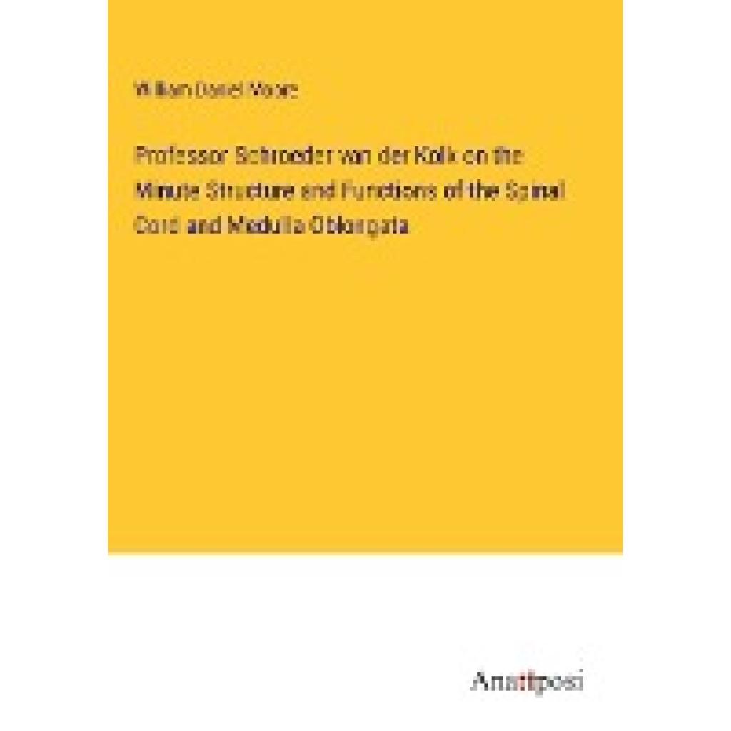 Moore, William Daniel: Professor Schroeder van der Kolk on the Minute Structure and Functions of the Spinal Cord and Med