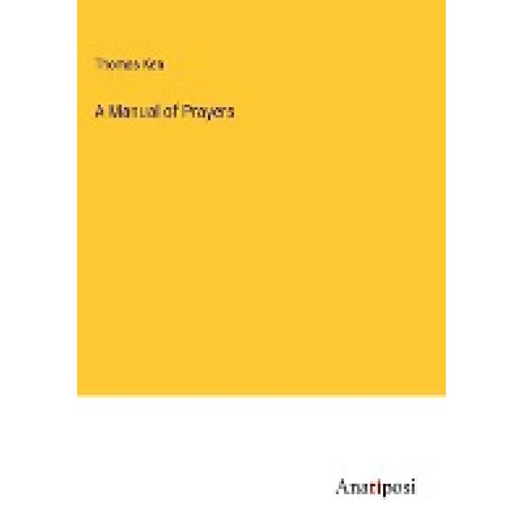 Ken, Thomas: A Manual of Prayers