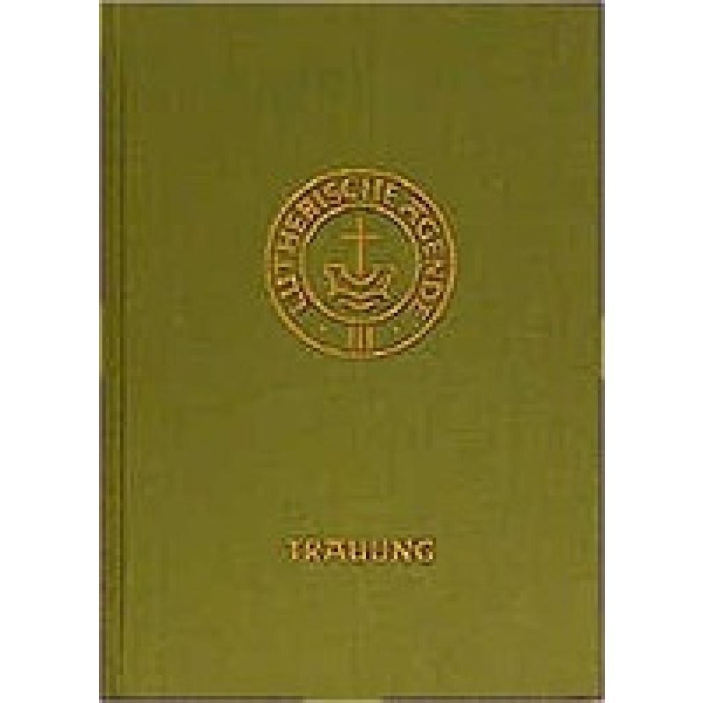 Agende für evangelisch-lutherische Kirchen und Gemeinden. Band III: Die Amtshandlungen. Teil 2: Die Trauung
