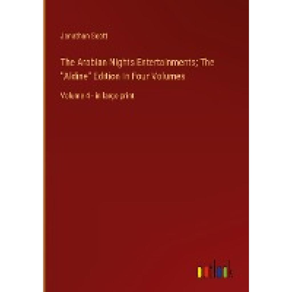 Scott, Jonathan: The Arabian Nights Entertainments; The "Aldine" Edition In Four Volumes