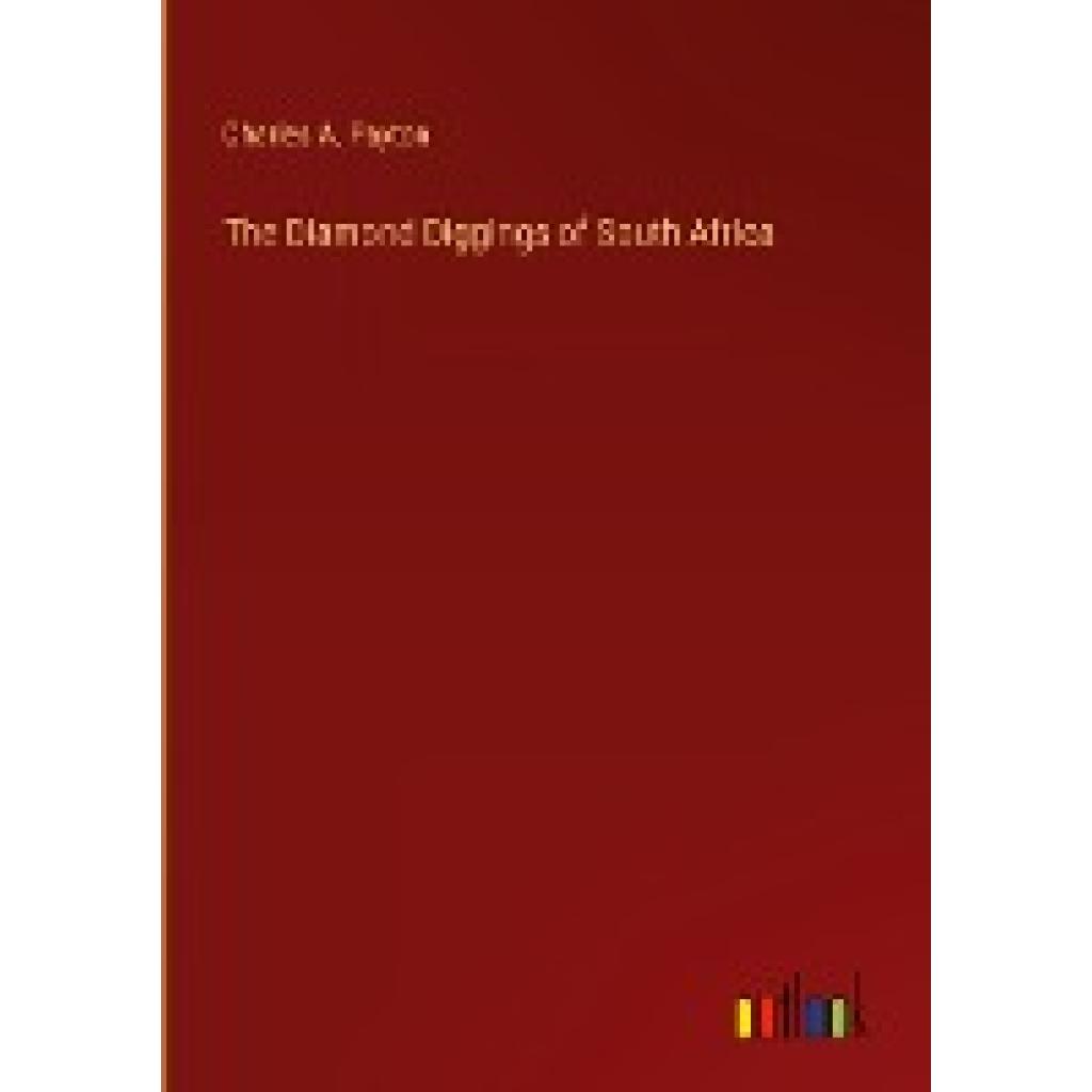 Payton, Charles A.: The Diamond Diggings of South Africa