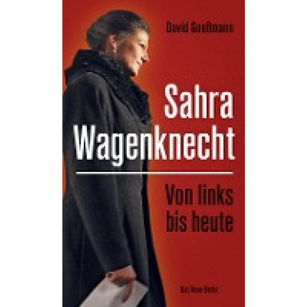 Goeßmann, David: Von links bis heute: Sahra Wagenknecht