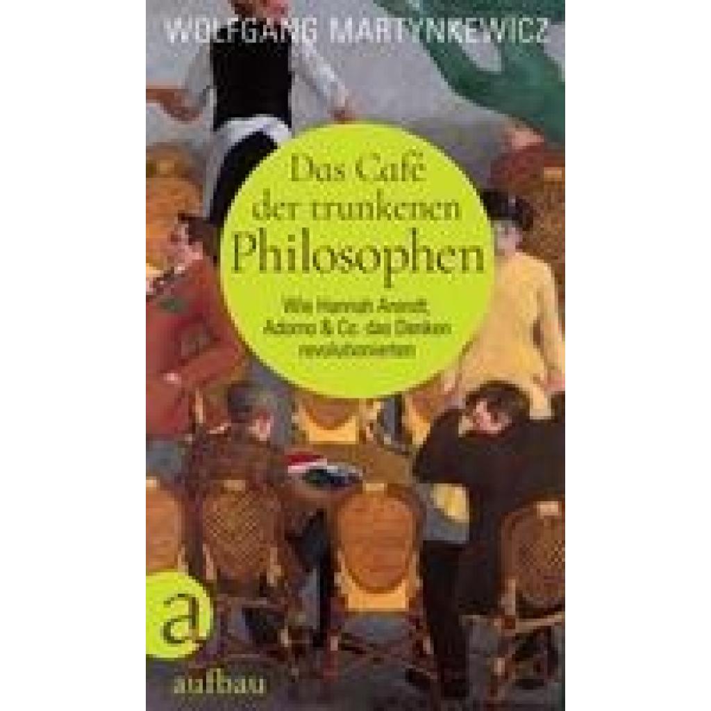 Martynkewicz, Wolfgang: Das Café der trunkenen Philosophen