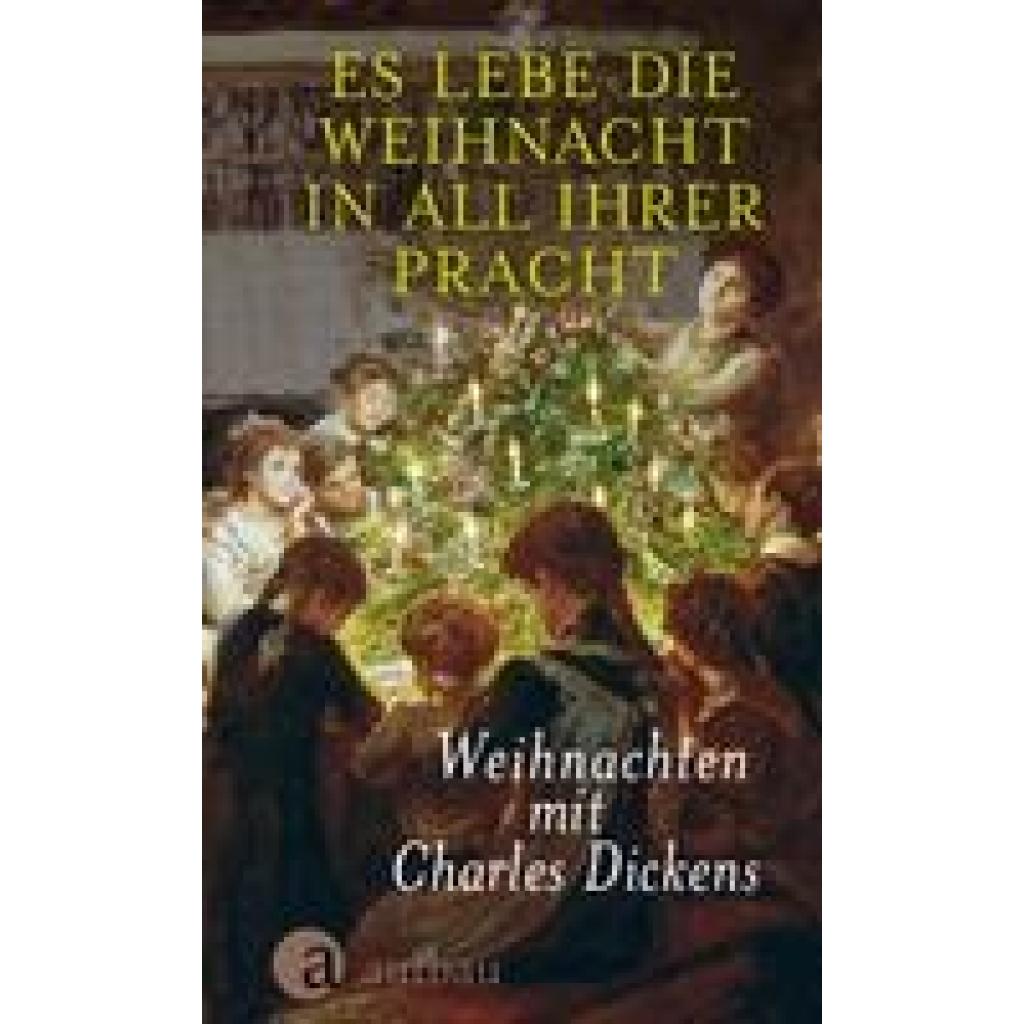 Dickens, Charles: Es lebe die Weihnacht in all ihrer Pracht