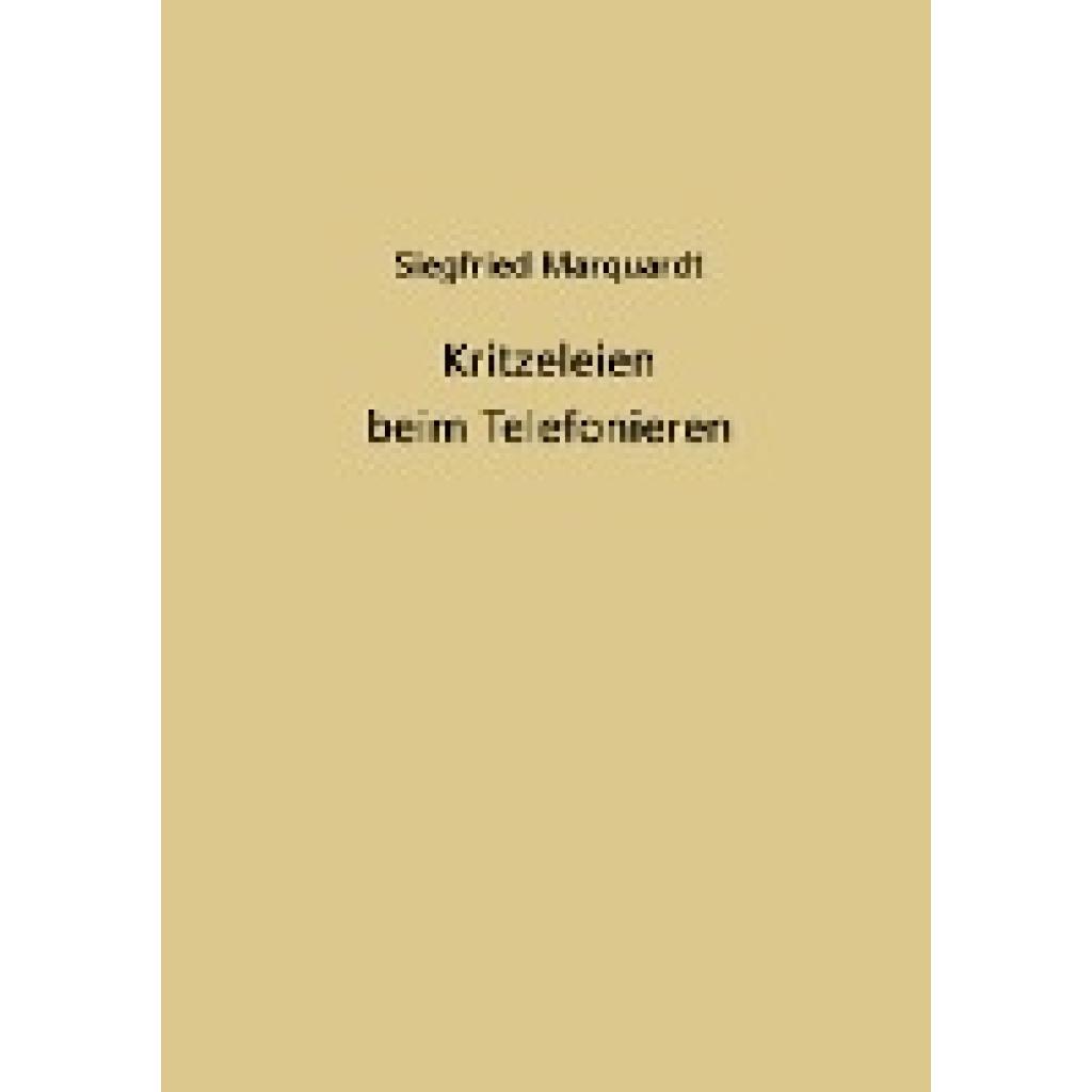 Marquardt, Siegfried: Kritzeleien beim Telefonieren