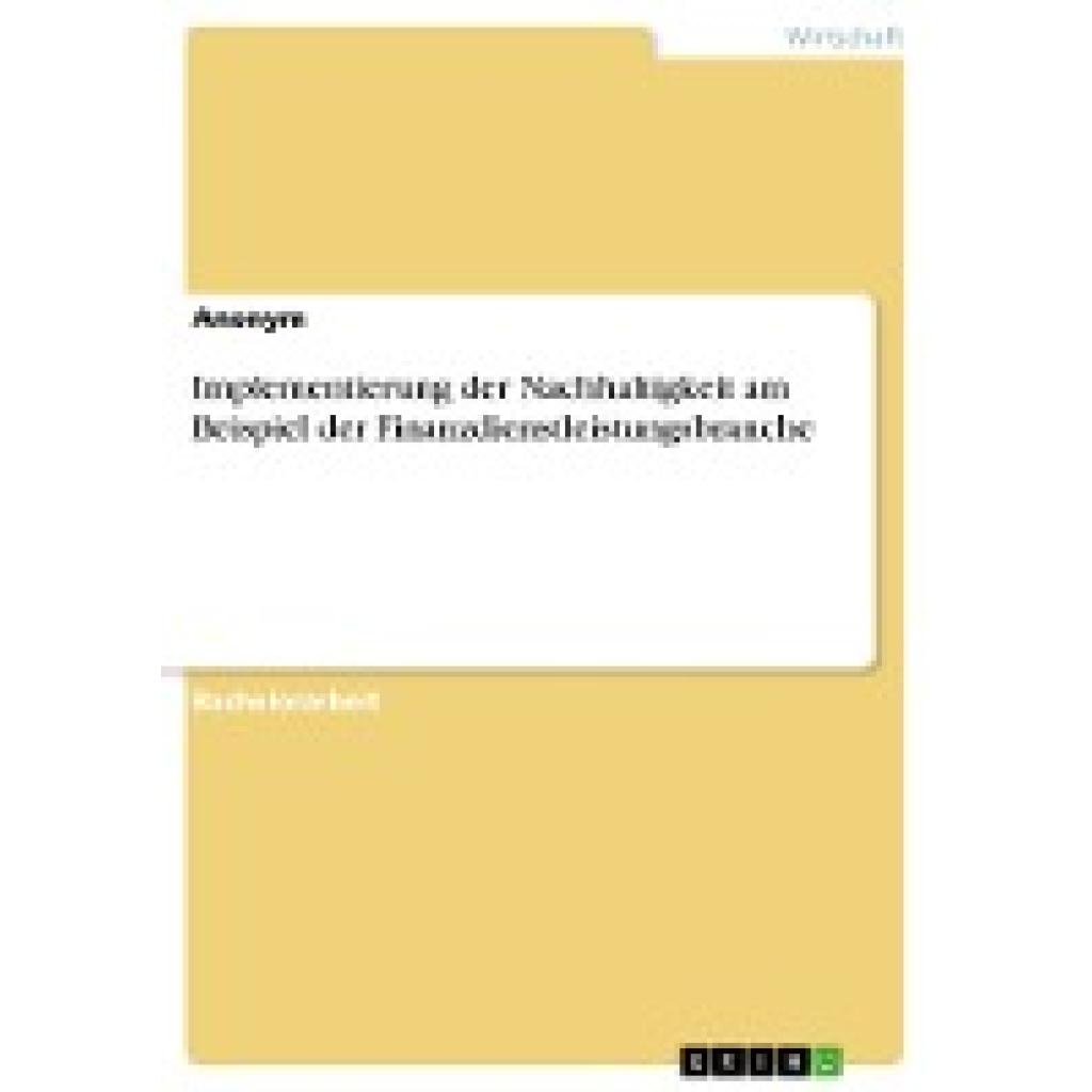 Anonymous: Implementierung der Nachhaltigkeit am Beispiel der Finanzdienstleistungsbranche