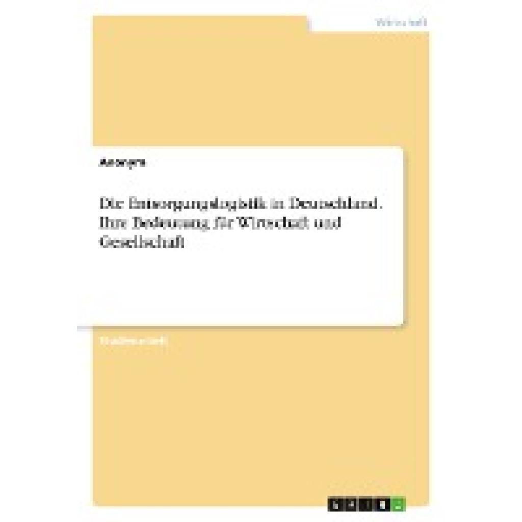 Anonymous: Die Entsorgungslogistik in Deutschland. Ihre Bedeutung für Wirtschaft und Gesellschaft