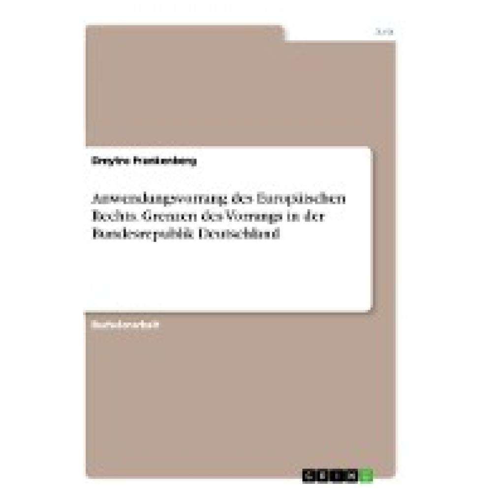 Frankenberg, Dmytro: Anwendungsvorrang des Europäischen Rechts. Grenzen des Vorrangs in der Bundesrepublik Deutschland