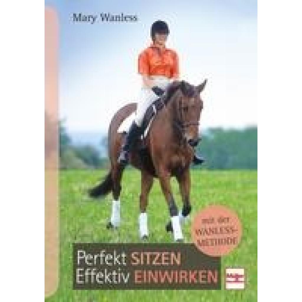 Perfekt sitzen, effektiv einwirken mit der Wanless-Methode (Wanless, Mary)